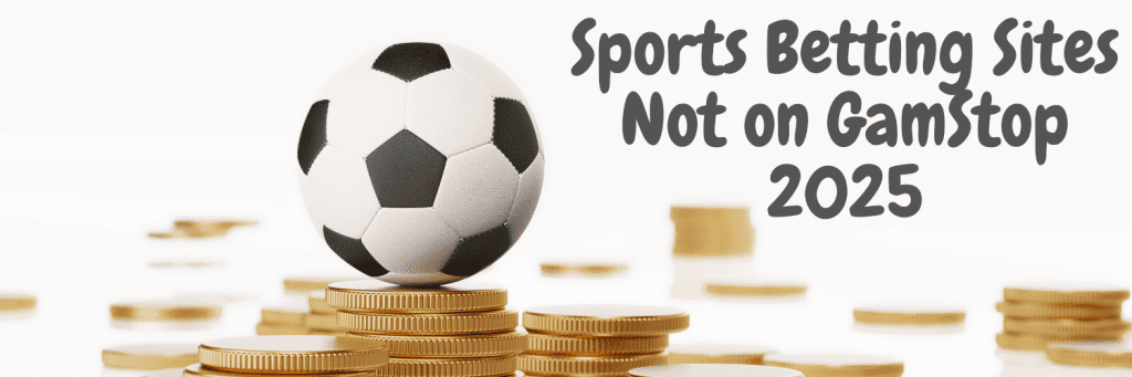 Top Betting Sites Not on GamStop in 2025